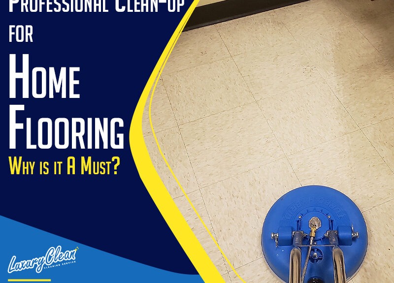 Why is it Necessary to Get Your Home Floors Professionally Cleaned? Why is it Necessary to Get Your Home Floors Professionally Cleaned?