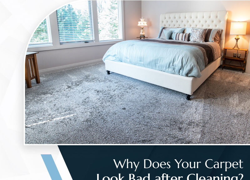 Does Your Carpet Look Worse after Cleaning? Here’s Why…