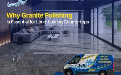 Why Granite Polishing Is Essential for Long-Lasting Countertops